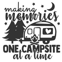 Making Memories One Campsite At A Time - Camping Illustration