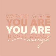 You Are Enough Slogan For T Shirt Printing, Tee Graphic Design.  