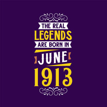 The Real Legend Are Born In June 1913. Born In June 1913 Retro Vintage Birthday