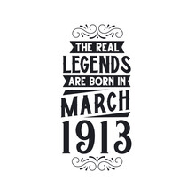 Born In March 1913 Retro Vintage Birthday, Real Legend Are Born In March 1913