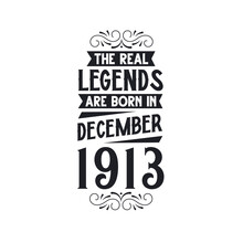 Born In December 1913 Retro Vintage Birthday, Real Legend Are Born In December 1913
