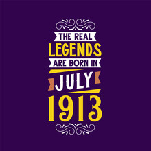 The Real Legend Are Born In July 1913. Born In July 1913 Retro Vintage Birthday