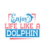 enjoy life like a dolphin svg