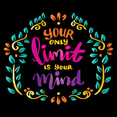 Wall Mural - Your only limit is your mind, hand lettering. Poster motivational quote.
