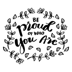 Wall Mural - Be proud of who you are, hand lettering. Poster motivational quote.