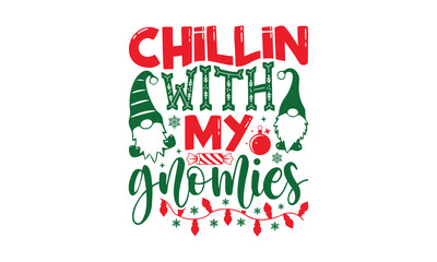 Wall Mural - Chillin With My Gnomies - Christmas SVG Design, Modern calligraphy, Vector illustration with hand drawn lettering, posters, banners, cards, mugs, Notebooks, white background.