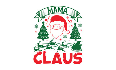 Wall Mural - Mama Claus - Christmas SVG Design, Modern calligraphy, Vector illustration with hand drawn lettering, posters, banners, cards, mugs, Notebooks, white background.