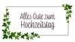 Alles Gute zum Hochzeitstag - Schriftzug in deutscher Sprache. Glückwunschkarte mit Efeuranken.