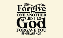 Forgive One Another Just As God Forgave You Ephesians 4 32