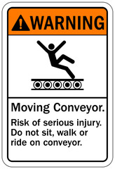 Conveyor warning sign and labels moving conveyor. Risk of serious injury. Do not sit, walk or ride on conveyor