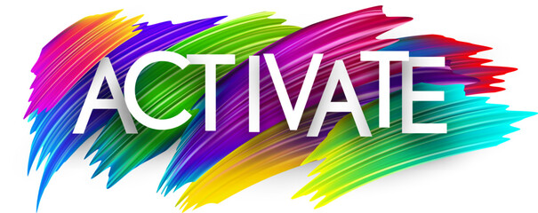 Wall Mural - Activate paper word sign with colorful spectrum paint brush strokes over white.