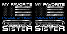 My Favorite Police Officer Calls Me Sister, USA Grunge Thin Blue Line Police Flag T-shirt Design