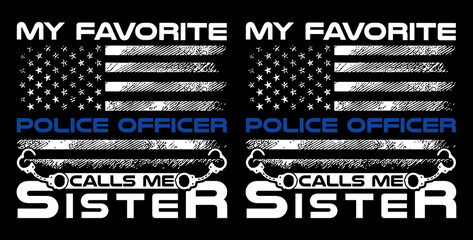 My favorite police officer calls me sister, USA grunge thin blue line police flag t-shirt design