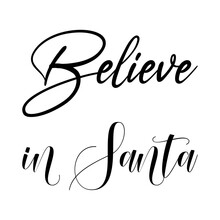 Believe In Santa Black Letters Quote