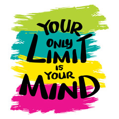 Wall Mural - You only limit is your mind, hand lettering. Motivationak poster quote.