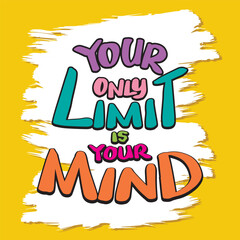 Wall Mural - You only limit is your mind, hand lettering. Motivationak poster quote.