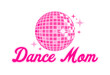 Dance Mom with Pink Disco Ball