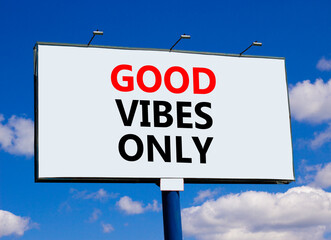 Wall Mural - Good vibes only symbol. Concept word Good vibes only on beautiful big white billboard. Beautiful blue sky background. Business motivational good vibes only concept. Copy space.