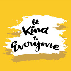 Wall Mural - Be kind to everyone, hand lettering. Poster motivational quote.