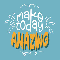 Make today amazing. Hand drawn typography poster. Handwritten Inspirational motivational quote. 