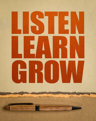 Listen, learn, grow  - inspirational word abstract on art paper, communication and personal development concept