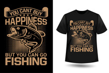 You Can't Buy Happiness But You Can Go Fishing, Fishing Graphic T-shirt Deign Vector Template For Print 
