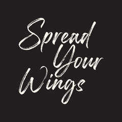 Wall Mural - Vector spread your wings hand drawing typography quote design isolated on black background