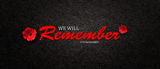 Wall Mural - We Will Remember 11th November inscription with Poppy flower on black textured background. Decorative flower for Remembrance Day. Memorial Day. Veterans day.