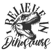 I Believe In Dinosaurs - Dinosaur Illustration