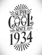 Super Cool since 1934. Born in 1934 Typography Birthday Lettering Design.