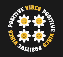 Wall Mural - Decorative positive vibes slogan and cute smiling daisy flowers, vector for t shirt graphics, card, poster, wall art, sticker, cover designs