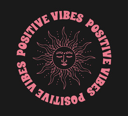 Wall Mural - Decorative positive vibes slogan and celestial sun, vector for t shirt graphics, card, poster, wall art, sticker, cover designs