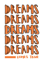 Wall Mural - Dreams comes true quote poster design for your room decoration. Vector artwork. Suitable for all sizes. 