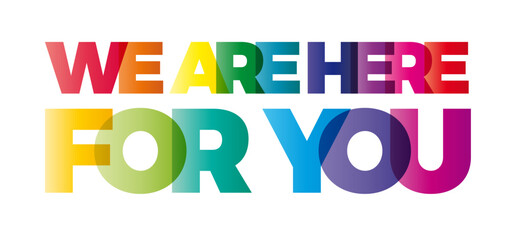 Wall Mural - the word we are here for you. vector banner with the text colored rainbow.