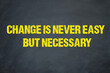 Change is never easy but necessary	