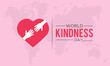 World kindness day is observed every year in november 13. Vector illustration on the theme of world kindness day. Template for banner, greeting card, poster with background.