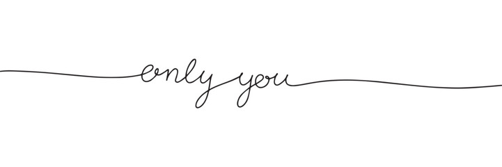 Only you one line continuous text. Handwriting text banner line art. Vector illustration. 