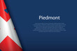 flag Piedmont, region of Italy, isolated on background with copyspace