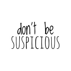 Wall Mural - ''Don't be suspicious'' Funny Lettering