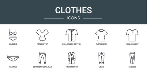 Wall Mural - set of 10 outline web clothes icons such as lingerie, peplum top, collarless cotton shirt, turtleneck, henley shirt, panties, boyfriend low jean vector icons for report, presentation, diagram, web