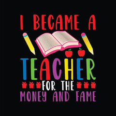 Canvas Print - I became a teacher for the money and fame, T-Shirt Design, Teacher's day quotes, t-shirt design for back-to-school and teacher day