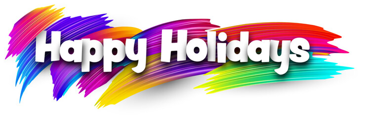 Wall Mural - Happy holidays paper word sign with colorful spectrum paint brush strokes over white.