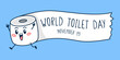 World Toilet Day. November 19. Illustration of a cute toilet paper character running sideways with the words world toilet day. Flat vector illustration.