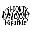 I don't drool i sparkle