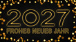 Frohes neues Jahr 2027, Neujahr Grußkarte Feier Karte mit Text, deutsch - Leuchtschrift, leuchhtende Jahreszahl, Rahmen aus Bokeh Lichtern, schwarzer Hintergrund