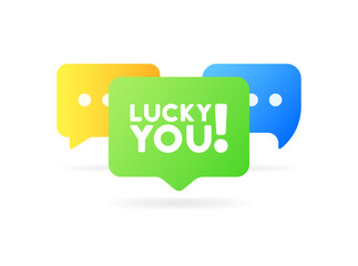 Wall Mural - Lucky you sign. Flat, color, message bubble, lucky you bubbles. Vector icon