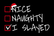 Nice Naughty I Slayed Christmas List Santa Claus T-Shirt Design