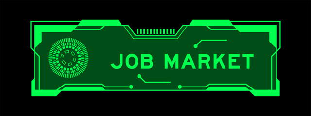 Wall Mural - Green color of futuristic hud banner that have word job market on user interface screen on black background