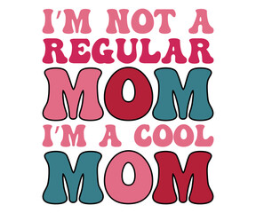 Wall Mural -  I’m not a regular mom I’m a cool mom  Svg,Mom Life,Mother's Day,Stacked Mama,Boho Mama svg, Trendy Svg,vintage,wavy stacked letters,Retro Svg, Groovy Svg   