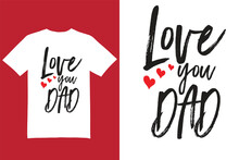 Love You Dad T Shirt Design, T Shirt Design, Father T Shirt Design, Best Friend T Shirt Design.